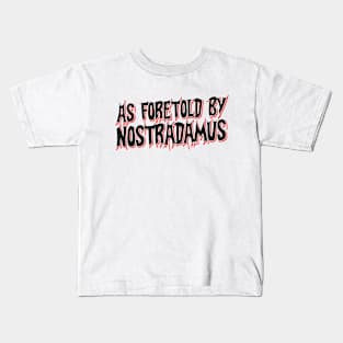 As foretold by Nostradamus Kids T-Shirt